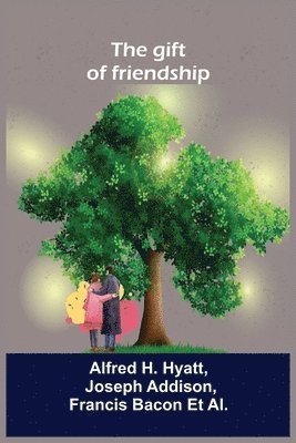 Alfred H Hyatt, Joseph Addison, Alfred H. Hyatt - gift of friendship, Häftad