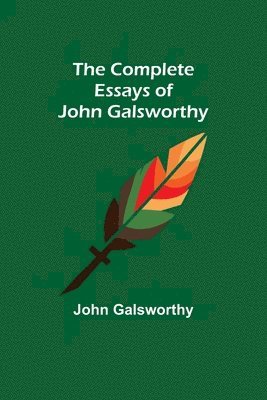 John Galsworthy - Complete Essays of John Galsworthy, Häftad