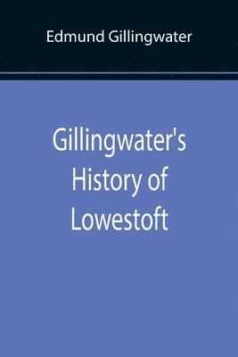 Gillingwater's History of Lowestoft 1