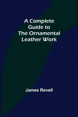 A Complete Guide to the Ornamental Leather Work 1