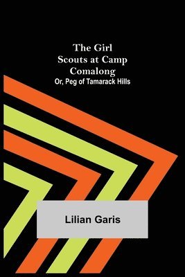 bokomslag Girl Scouts at Camp Comalong; Or, Peg of Tamarack Hills