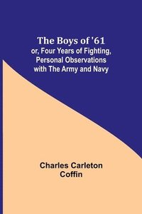 bokomslag Boys of '61; or, Four Years of Fighting, Personal Observations with the Army and Navy