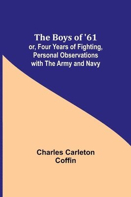 bokomslag Boys of '61; or, Four Years of Fighting, Personal Observations with the Army and Navy