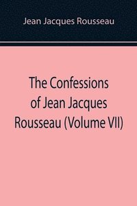 bokomslag Confessions of Jean Jacques Rousseau (Volume VII)
