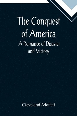 Conquest of America; A Romance of Disaster and Victory