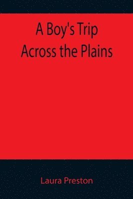 Laura Preston - Boy's Trip Across the Plains, Häftad