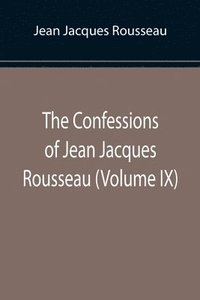 bokomslag Confessions of Jean Jacques Rousseau (Volume IX)