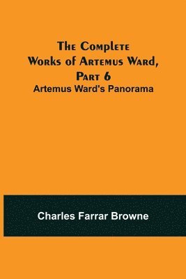 bokomslag The Complete Works of Artemus Ward, Part 6