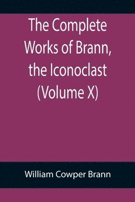 Complete Works of Brann, the Iconoclast (Volume X)