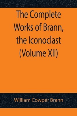 Complete Works of Brann, the Iconoclast (Volume XII)