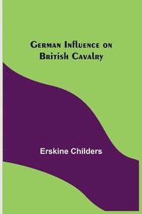 bokomslag German Influence on British Cavalry