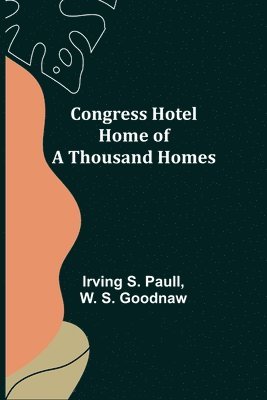 Congress Hotel Home of a Thousand Homes 1