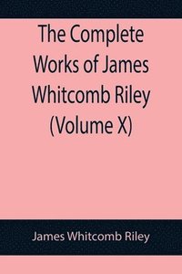 bokomslag Complete Works of James Whitcomb Riley (Volume X)