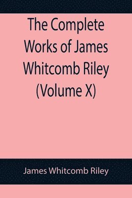 bokomslag Complete Works of James Whitcomb Riley (Volume X)