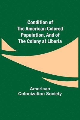 Condition of the American Colored Population, and of the Colony at Liberia 1