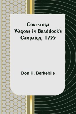 Conestoga Wagons in Braddock's Campaign, 1755 1