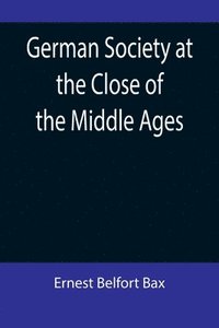 bokomslag German Society at the Close of the Middle Ages