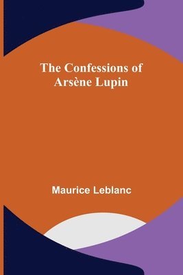 Maurice LeBlanc, Maurice Leblanc - Confessions of Arsène Lupin, Häftad