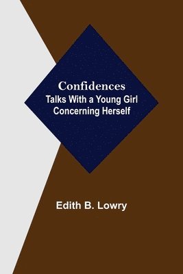 Confidences; Talks With a Young Girl Concerning Herself 1