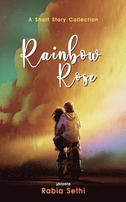 Rabia Sethi - Rainbow Rose, Häftad