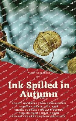Ink Spilled in Autumn, Ink Spilled in Autumn, - Adanu Michaels, Admer Balingan, Farzana Habib, D.S. Pais, Chima Ugokwe, Jocelyn Diones, Joms Jimenez, Julie Baron, Analie Cervantes, Jane Broqueza, Häftad