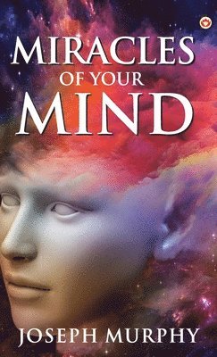 Joseph Murphy - Miracles of Your Mind, Inbunden