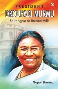 bokomslag President Droupadi Murmu Rairangpur to Raisina Hills