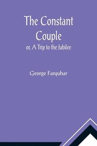 bokomslag Constant Couple; or, A Trip to the Jubilee