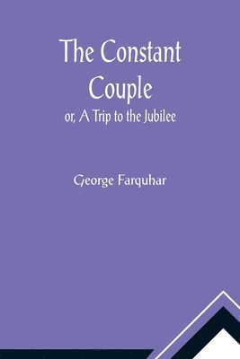 bokomslag Constant Couple; or, A Trip to the Jubilee