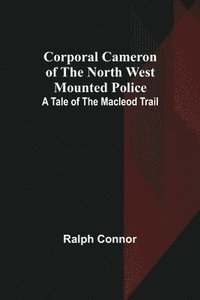 bokomslag Corporal Cameron of the North West Mounted Police