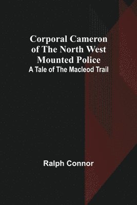 bokomslag Corporal Cameron of the North West Mounted Police