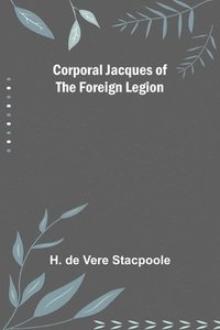 bokomslag Corporal Jacques of the Foreign Legion