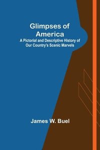 bokomslag Glimpses of America; A Pictorial and Descriptive History of Our Country's Scenic Marvels