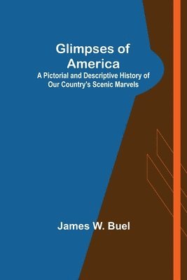 Glimpses of America; A Pictorial and Descriptive History of Our Country's Scenic Marvels 1