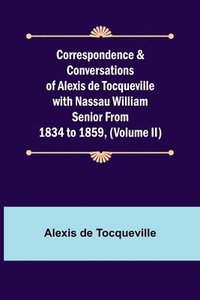 bokomslag Correspondence & Conversations of Alexis de Tocqueville with Nassau William Senior from 1834 to 1859, (Volume II)