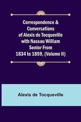 bokomslag Correspondence & Conversations of Alexis de Tocqueville with Nassau William Senior from 1834 to 1859, (Volume II)