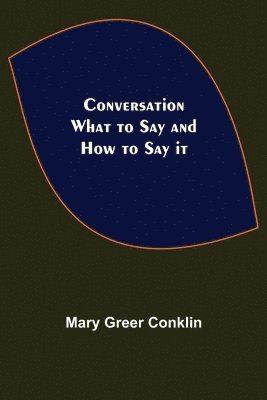 bokomslag Conversation; What to Say and How to Say it