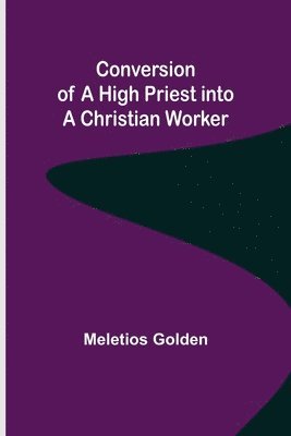 Conversion of a High Priest into a Christian Worker 1