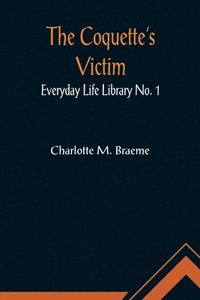 bokomslag Coquette's Victim; Everyday Life Library No. 1