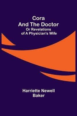 bokomslag Cora and The Doctor; Or Revelations of A Physician's Wife