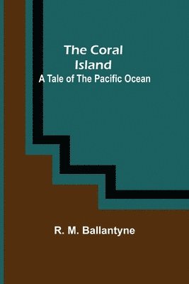 Coral Island; A Tale of the Pacific Ocean