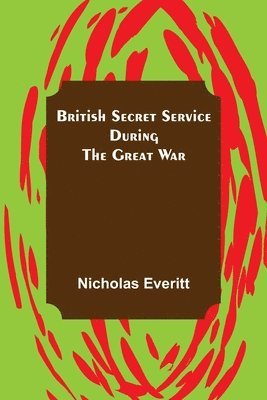 bokomslag British Secret Service During the Great War