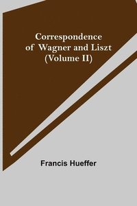 bokomslag Correspondence of Wagner and Liszt (Volume II)