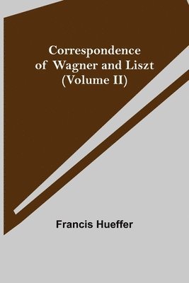 bokomslag Correspondence of Wagner and Liszt (Volume II)