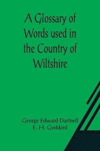 bokomslag A Glossary of Words used in the Country of Wiltshire