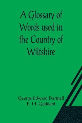 A Glossary of Words used in the Country of Wiltshire 1