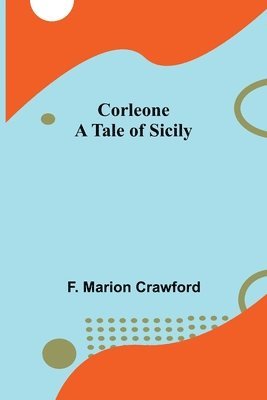 F Marion Crawford, F. Marion Crawford - Corleone; A Tale of Sicily, Häftad