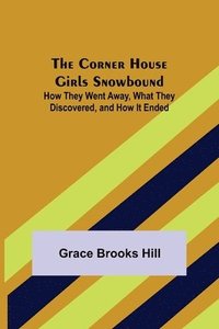 bokomslag The Corner House Girls Snowbound; How They Went Away, What They Discovered, and How It Ended