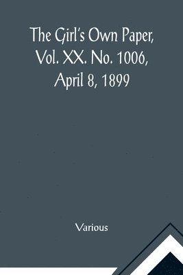 Various - Girl's Own Paper, Vol. XX. No. 1006, April 8, 1899, Häftad