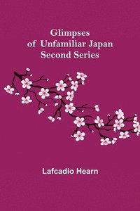 bokomslag Glimpses of Unfamiliar Japan